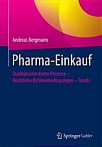 Pharma-Einkauf: Qualit?sorientierte Prozesse - Rechtliche Rahmenbedingungen - Trends (Paperback, 1. Aufl. 2018)