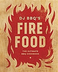 Fire Food : The Ultimate BBQ Cookbook (Hardcover)
