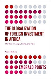 The Globalization of Foreign Investment in Africa : The Role of Europe, China, and India (Paperback)