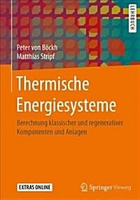 Thermische Energiesysteme: Berechnung Klassischer Und Regenerativer Komponenten Und Anlagen (Hardcover, 1. Aufl. 2018)