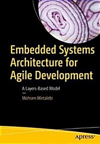 Embedded Systems Architecture for Agile Development: A Layers-Based Model (Paperback)