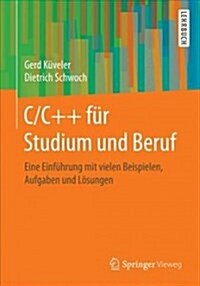 C/C++ F? Studium Und Beruf: Eine Einf?rung Mit Vielen Beispielen, Aufgaben Und L?ungen (Paperback, 1. Aufl. 2017)