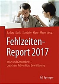 Fehlzeiten-Report 2017: Krise Und Gesundheit - Ursachen, Pr?ention, Bew?tigung (Paperback, 1. Aufl. 2017)