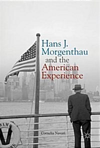 Hans J. Morgenthau and the American Experience (Hardcover)