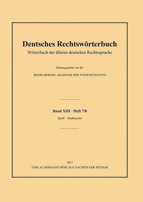Deutsches Rechtsw?terbuch: W?terbuch Der 훜teren Deutschen Rechtssprache. Band XIII, Heft 7/8 - Spie?- Stadtkanzlei (Paperback, 1. Aufl. 2017)