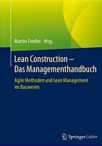 Lean Construction - Das Managementhandbuch: Agile Methoden Und Lean Management Im Bauwesen (Hardcover, 1. Aufl. 2018)