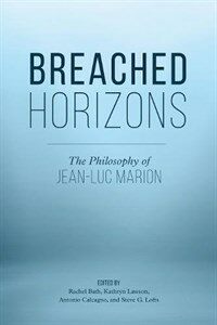 Breached horizons : the philosophy of Jean-Luc Marion