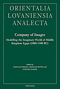 Company of Images: Modelling the Imaginary World of Middle Kingdom Egypt (2000-1500 Bc): Proceedings of the International Conference of the Epochs Pro (Hardcover)