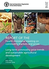 Fourth Ministerial Meeting on Commodity Markets and Prices: Long-Term Commodity Price Trends and Sustainable Agricultural Development (Paperback)