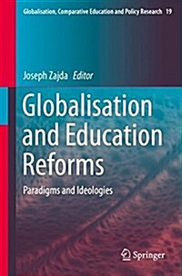 Globalisation and Education Reforms: Paradigms and Ideologies (Hardcover, 2018)