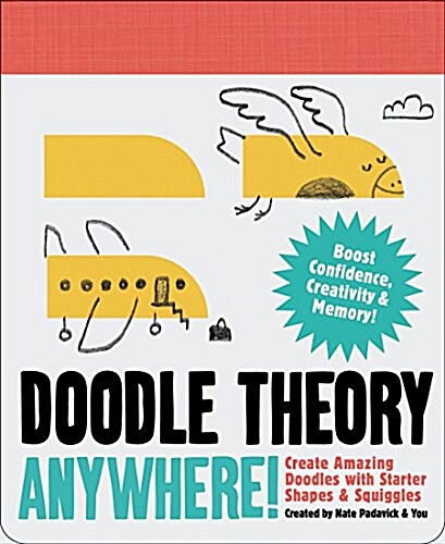 Doodle Theory Anywhere!: Create Amazing Doodles with Starter Shapes & Squiggles (Doodle Books for Adults, Coloing Book for Adults, Books for Bo (Other)