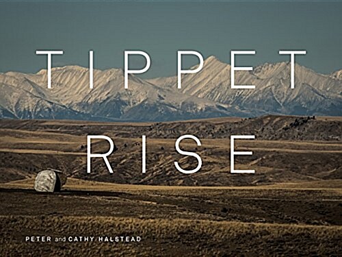 Tippet Rise Art Center: (lavishly Illustrated Coffee Table Book Showcasing a Unique Art, Sculpture, and Music Destination in Montana) (Hardcover)