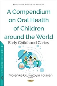 A Compendium of Facts on Oral Health of Children Around the World (Hardcover)