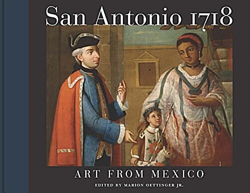 San Antonio 1718: Art from Mexico (Hardcover)