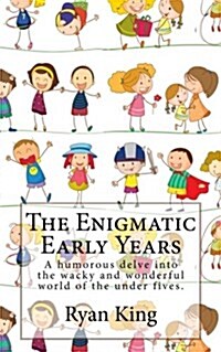 The Enigmatic Early Years: A Humorous Delve Into the Wacky and Wonderful World of the Under Fives. (Paperback)