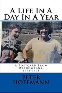 A Life in a Day in a Year: A Postcard from Meadowbank, 1973-1978 (Paperback)