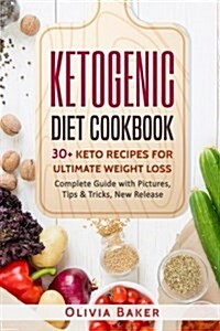 Ketogenic Diet Cookbook: 30 + Keto Recipes For Ultimate Weight Loss: New Release, Ketogenic, Diet, Keto, Recipes, Beginners, Cleanse, Cookbook, (Paperback)