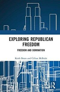 Exploring republican freedom : freedom and domination