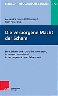 Die Verborgene Macht Der Scham: Ehre, Scham Und Schuld Im Alten Israel, in Seinem Umfeld Und in Der Gegenwartigen Lebenswelt (Paperback)