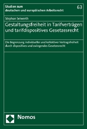 Gestaltungsfreiheit in Tarifvertragen Und Tarifdispositives Gesetzesrecht: Die Begrenzung Individueller Und Kollektiver Vertragsfreiheit Durch Disposi (Paperback)