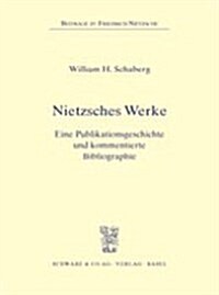 Nietzsches Werke: Eine Publikationsgeschichte Und Kommentierte Bibliographie (Paperback)