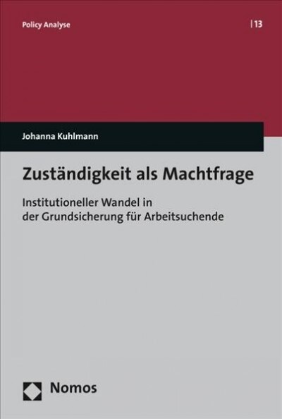 Zustandigkeit ALS Machtfrage: Institutioneller Wandel in Der Grundsicherung Fur Arbeitsuchende (Paperback)