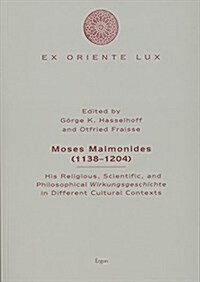 Moses Maimonides (1138-1204): His Religious, Scientific, and Philosophical Wirkungsgeschichte in Different Cultural Contexts (Paperback)