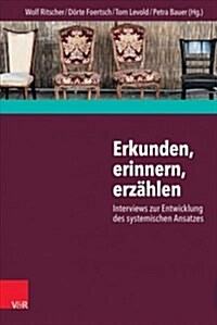 Erkunden, Erinnern, Erzahlen: Interviews Zur Entwicklung Des Systemischen Ansatzes (Paperback)