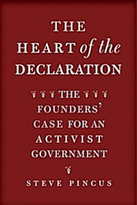 The Heart of the Declaration: The Founders Case for an Activist Government (Paperback)