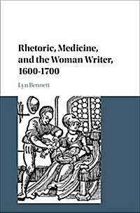 Rhetoric, Medicine, and the Woman Writer, 1600–1700 (Hardcover)