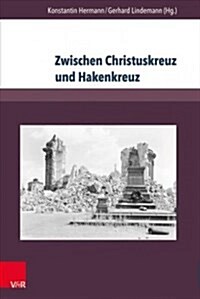 Zwischen Christuskreuz Und Hakenkreuz: Biografien Von Theologen Der Evangelisch-Lutherischen Landeskirche Sachsens Im Nationalsozialismus (Paperback)