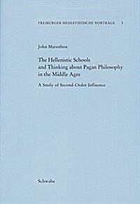 The Hellenistic Schools and Thinking about Pagan Philosophy in the Middle Ages: A Study of Second-Order Influence (Paperback)