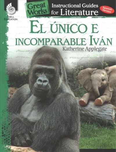 El unico e incomparable Ivan (The One and Only Ivan): An Instructional Guide for Literature: An Instructional Guide for Literature (Paperback)