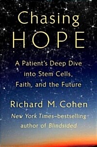 Chasing Hope: A Patients Deep Dive Into Stem Cells, Faith, and the Future (Hardcover)