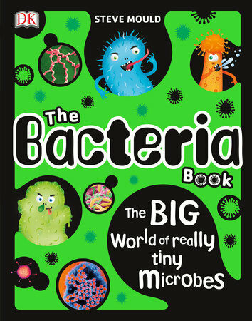 The Bacteria Book: The Big World of Really Tiny Microbes (Hardcover)