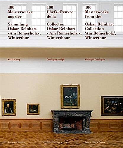 100 Meisterwerke Aus Der Sammlung Oskar Reinhart am Romerholz, Winterthur: Kurzkatalog (Paperback)