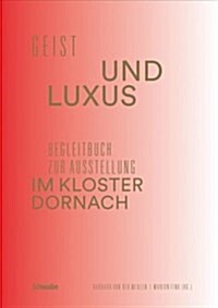 Geist Und Luxus: Begleitbuch Zur Ausstellung Im Kloster Dornach (Paperback)