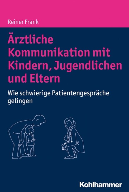 Arztliche Kommunikation Mit Kindern, Jugendlichen Und Eltern: Wie Schwierige Patientengesprache Gelingen (Paperback)