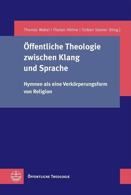 Offentliche Theologie Zwischen Klang Und Sprache: Hymnen ALS Eine Verkorperungsform Von Religion (Paperback)