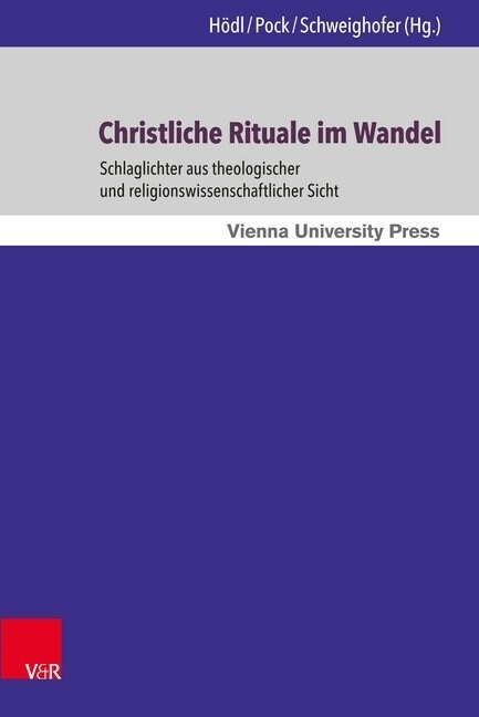 Christliche Rituale Im Wandel: Schlaglichter Aus Theologischer Und Religionswissenschaftlicher Sicht (Hardcover)