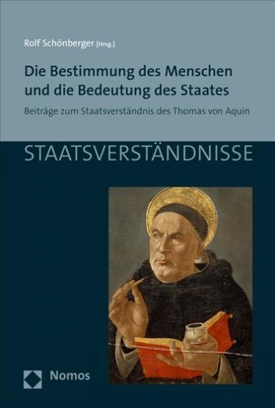 Die Bestimmung Des Menschen Und Die Bedeutung Des Staates: Beitrage Zum Staatsverstandnis Des Thomas Von Aquin (Paperback)