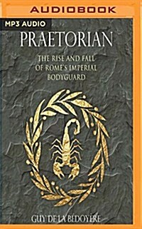 Praetorian: The Rise and Fall of Romes Imperial Bodyguard (MP3 CD)