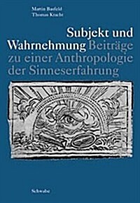 Subjekt Und Wahrnehmung: Beitrage Zu Einer Anthropologie Der Sinneserfahrung (Paperback)