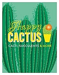 Happy Cactus: Cacti, Succulents, and More (Hardcover)