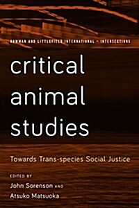 Critical Animal Studies : Towards Trans-species Social Justice (Hardcover)