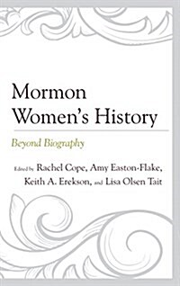 Mormon Womens History: Beyond Biography (Hardcover)