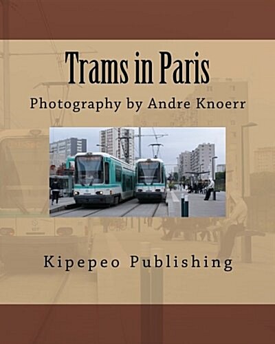 Trams in Paris: Photography by Andre Knoerr (Paperback)