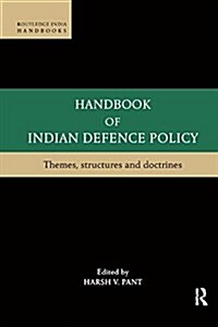 Handbook of Indian Defence Policy: Themes, Structures and Doctrines (Paperback)