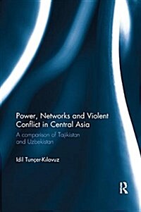 Power, Networks and Violent Conflict in Central Asia: A Comparison of Tajikistan and Uzbekistan (Paperback)