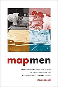 Map Men: Transnational Lives and Deaths of Geographers in the Making of East Central Europe (Hardcover)